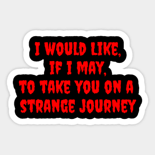 I Would Like, if I May, To Take You on a Strange Journey Sticker